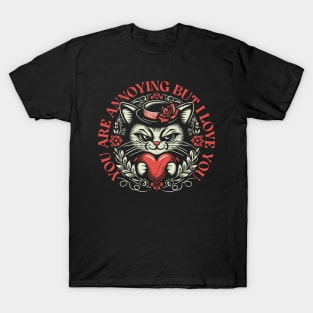 You Are Annoying But I Love You // Funny Valentine Cat T-Shirt